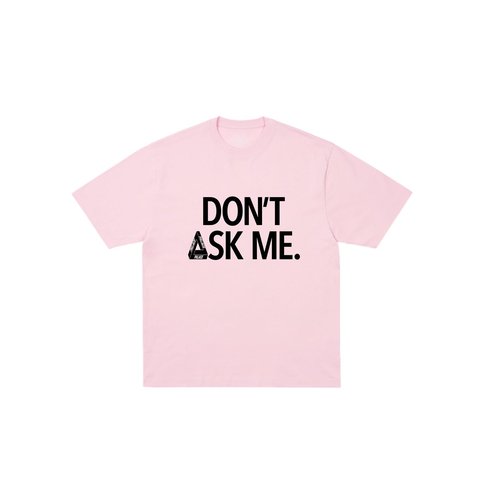 Palace DON'T ASK T-SHIRT SWEET PINK - Style 1